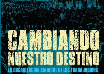 “Cambiando nuestro destino”: la organización sindical como respuesta colectiva frente a la ofensiva contra el trabajo